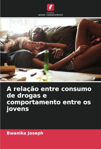 A relação entre consumo de drogas e comportamento entre os jovens von Edições Nosso Conhecimento
