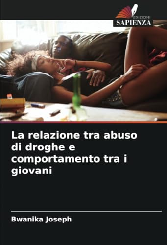 La relazione tra abuso di droghe e comportamento tra i giovani: DE von Edizioni Sapienza