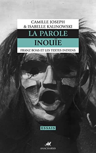 La Parole inouïe - Franz Boas et les textes indiens