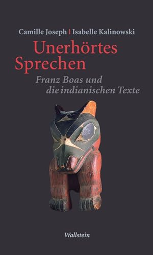 Unerhörtes Sprechen: Franz Boas und die indianischen Texte (Philologien. Theorie – Praxis – Geschichte) von Wallstein Verlag
