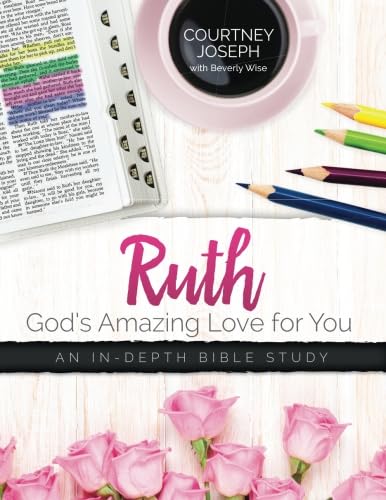 Ruth: God's Amazing Love For You: An In-depth Bible Study von Women Living Well Ministries