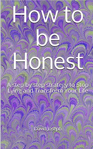 How to be Honest: A step by step strategy to Stop Lying and Transform Your Life von Independently Published