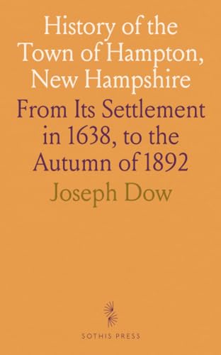 History of the Town of Hampton, New Hampshire: From Its Settlement in 1638, to the Autumn of 1892 von Sothis Press