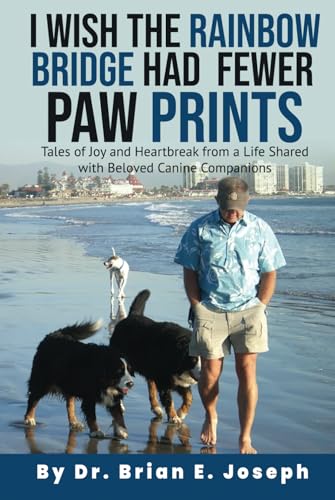I Wish the Rainbow Bridge Had Fewer Paw Prints: Tales of Joy and Heartbreak from a Life Shared with Beloved Canine Companions von Advantage Publishing Group