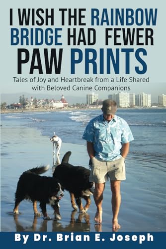 I Wish the Rainbow Bridge Had Fewer Paw Prints: Tales of Joy and Heartbreak from a Life Shared with Beloved Canine Companions von Advantage Publishing Group