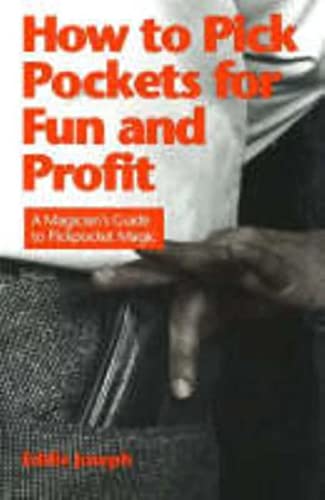 How to Pick Pockets for Fun and Profit: A Magicians Guide to Pickpocket Magic: A Magician's Guide to Pickpocketing