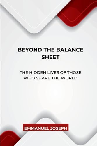 Beyond the Balance Sheet, The Hidden Lives of Those Who Shape the World von Emmanuel Joseph
