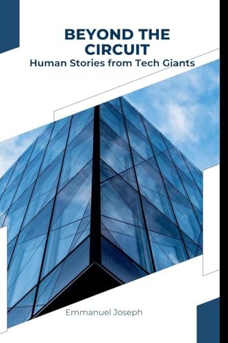Beyond the Circuit: Human Stories from Tech Giants von Emmanuel Joseph