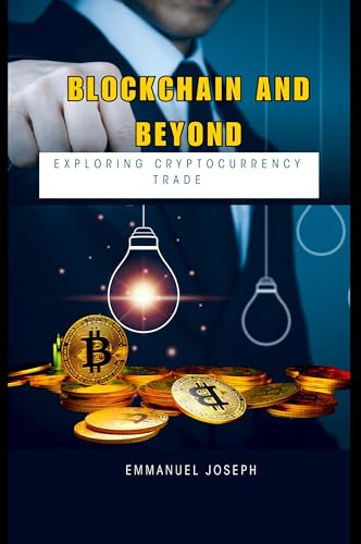 Blockchain and Beyond: Exploring Cryptocurrency Trade von Emmanuel Joseph