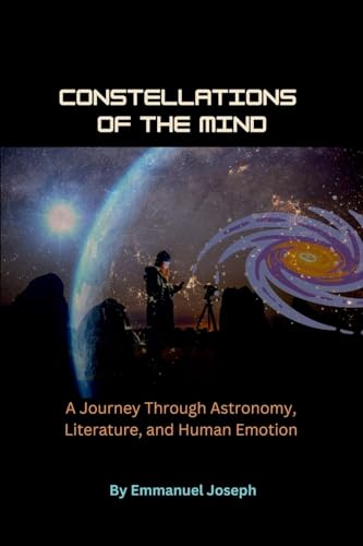 Constellations of the Mind, A Journey Through Astronomy, Literature, and Human Emotion von Emmanuel Joseph
