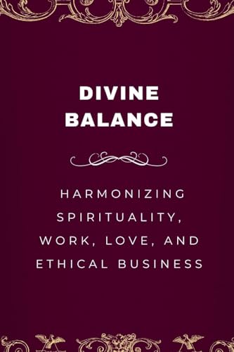 Divine Balance, Harmonizing Spirituality, Work, Love, and Ethical Business von Emmanuel Joseph