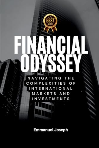 Financial Odyssey, Navigating the Complexities of International Markets and Investments von Emmanuel Joseph