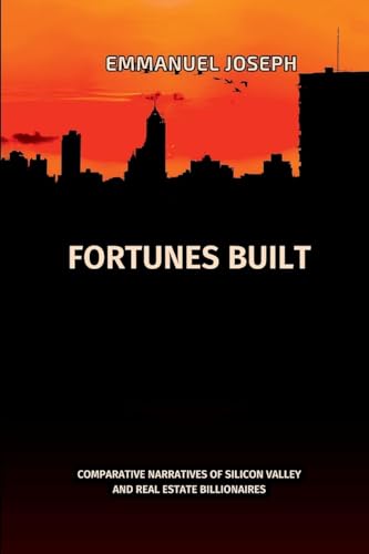 Fortunes Built, Comparative Narratives of Silicon Valley and Real Estate Billionaires von Emmanuel Joseph