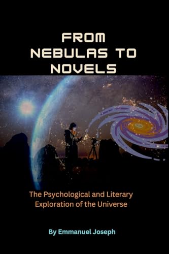 From Nebulas to Novels, The Psychological and Literary Exploration of the Universe von Emmanuel Joseph
