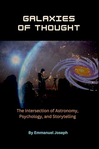Galaxies of Thought, The Intersection of Astronomy, Psychology, and Storytelling Galaxies of Thought, The Intersection of Astronomy, Psychology, and Storytelling von Emmanuel Joseph