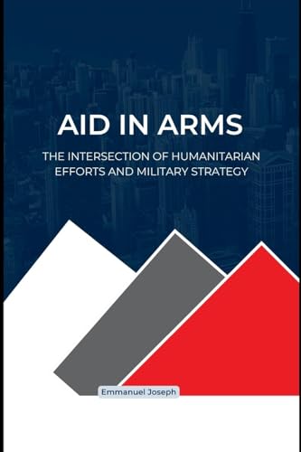 Global Aid and Military Might, A Delicate Balance von Emmanuel Joseph
