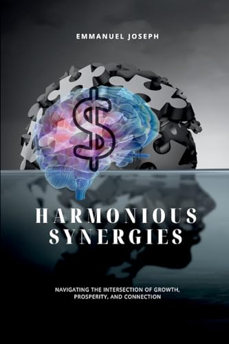 Harmonious Synergies, Navigating the Intersection of Growth, Prosperity, and Connection Harmonious Synergies, Navigating the Intersection of Growth, Prosperity, and Connection von Emmanuel Joseph