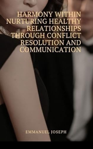 Harmony Within Nurturing Healthy Relationships through Conflict Resolution and Communication von Blurb