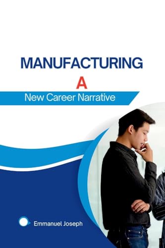 Manufacturing a New Career Narrative von Emmanuel Joseph