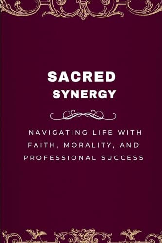 Sacred Synergy, Navigating Life with Faith, Morality, and Professional Success von Emmanuel Joseph