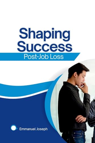 Shaping Success Post-Job Loss von Emmanuel Joseph