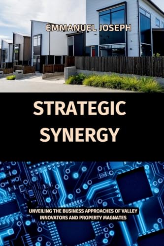 Strategic Synergy: Unveiling the Business Approaches of Valley Innovators and Property Magnates von Emmanuel Joseph