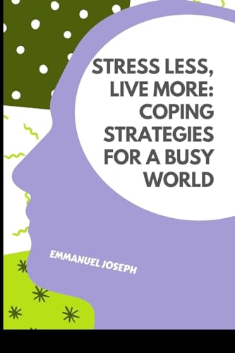 Stress Less, Live More: Coping Strategies for a Busy World von Blurb