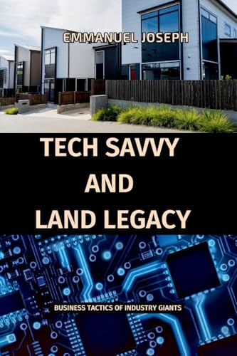 Tech Savvy and Land Legacy, Business Tactics of Industry Giants von Emmanuel Joseph