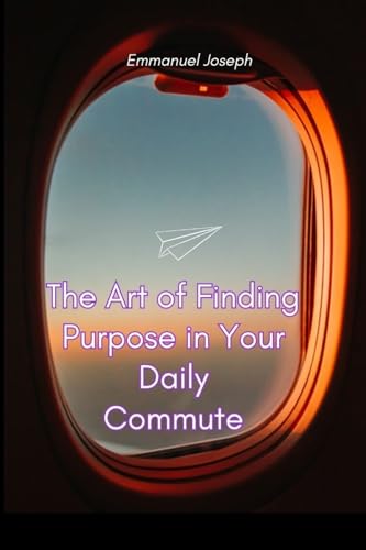 The Art of Finding Purpose in Your Daily Commute von Blurb