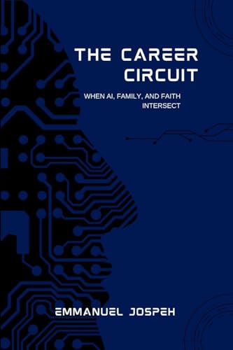 The Career Circuit, When AI, Family, and Faith Intersect The Career Circuit, When AI, Family, and Faith Intersect von Emmanuel Joseph