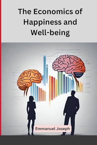The Economics of Happiness and Well-being von Blurb