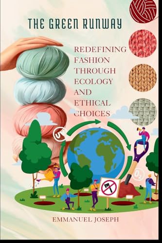 The Green Runway, Redefining Fashion Through Ecology and Ethical Choices von Emmanuel Joseph