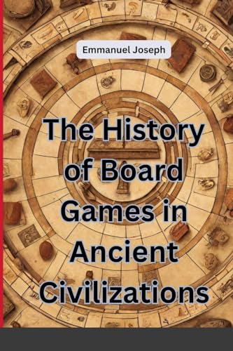 The History of Board Games in Ancient Civilizations von Blurb