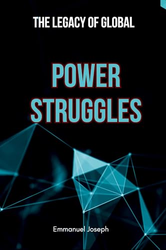 The Legacy of Global Power Struggles von Emmanuel Joseph