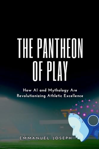 The Pantheon of Play, How AI and Mythology Are Revolutionizing Athletic Excellence The Pantheon of Play, How AI and Mythology Are Revolutionizing Athletic Excellence von Emmanuel Joseph