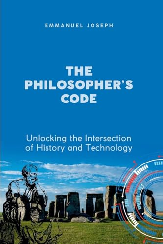 The Philosopher's Code, Unlocking the Intersection of History and Technology von Emmanuel Joseph