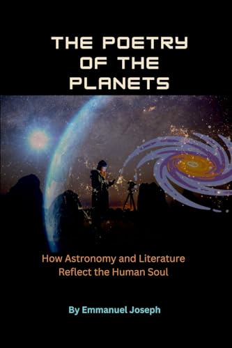 The Poetry of the Planets, How Astronomy and Literature Reflect the Human Soul von Emmanuel Joseph