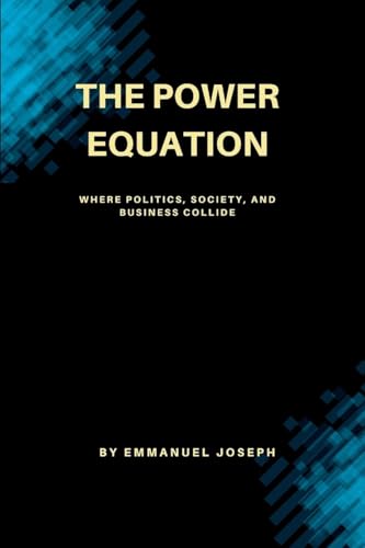 The Power Equation, Where Politics, Society, and Business Collide von Emmanuel Joseph
