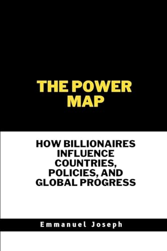 The Power Map, How Billionaires Influence Countries, Policies, and Global Progress The Power Map, How Billionaires Influence Countries, Policies, and Global Progress von Emmanuel Joseph