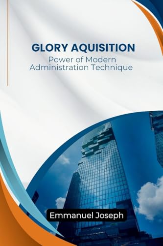 The Power of Modern Administration Technique For Glory Aquisition von Emmanuel Joseph