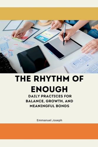 The Rhythm of Enough, Daily Practices for Balance, Growth, and Meaningful Bonds von Emmanuel Joseph