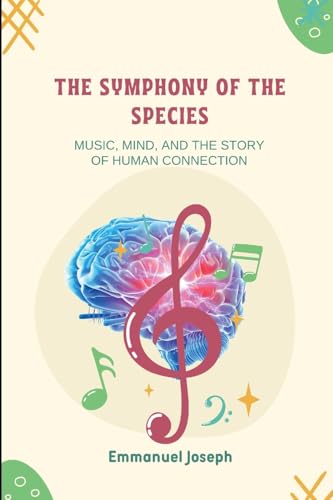 The Symphony of the Species, Music, Mind, and the Story of Human Connection von Emmanuel Joseph