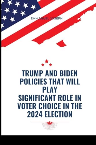 Trump and Biden Policies that will Play Significant Role in Voter Choice in the 2024 Election von Blurb