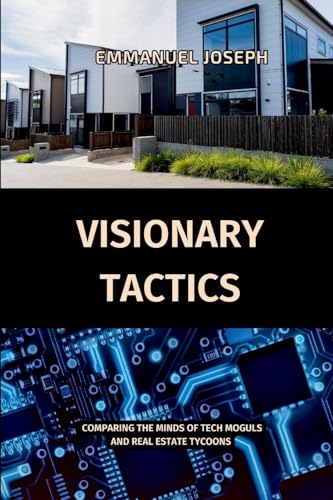 Visionary Tactics, Comparing the Minds of Tech Moguls and Real Estate Tycoons Visionary Tactics, Comparing the Minds of Tech Moguls and Real Estate Tycoons von Emmanuel Joseph