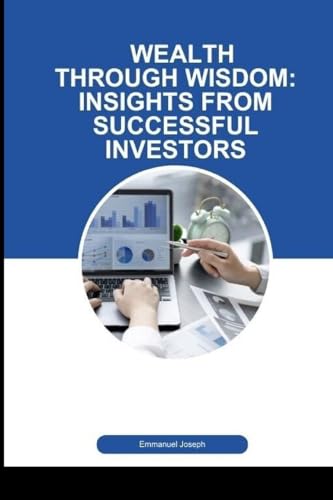 Wealth Through Wisdom: Insights from Successful Investors von Blurb