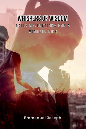 Whispers of Wisdom: Daily Reflections for a Mindful Life Whispers of Wisdom: Daily Reflections for a Mindful Life von Emmanuel Joseph