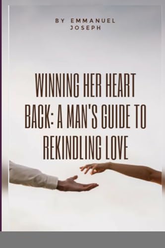 Winning Her Heart Back: A Man⿿s Guide to Rekindling Love von Blurb