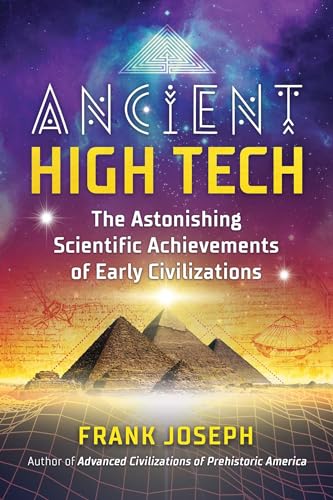 Ancient High Tech: The Astonishing Scientific Achievements of Early Civilizations