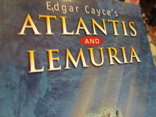 Edgar Cayce's Atlantis and Lemuria: The Lost Civilizations in the Light of Modern Discoveries