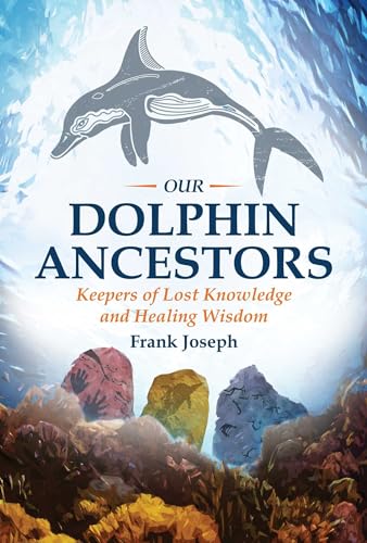 Our Dolphin Ancestors: Keepers of Lost Knowledge and Healing Wisdom von Bear & Company